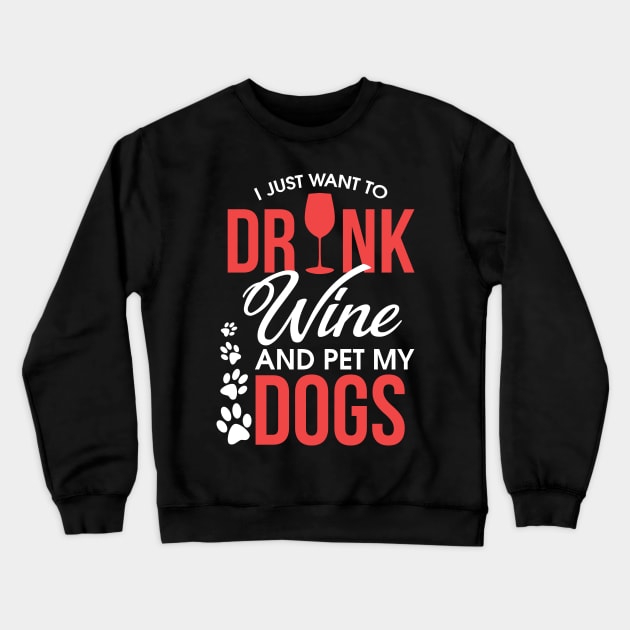 I Just Want To Drink Wine And Pet My Dogs Wino Crewneck Sweatshirt by theperfectpresents